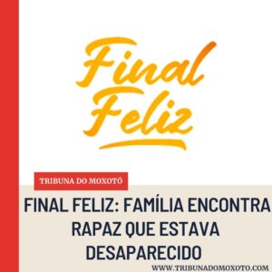 FINAL FELIZ: FAMÍLIA ENCONTRA RAPAZ QUE ESTAVA DESAPARECIDO